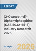 (2-Cyanoethyl)-Diphenylphosphine (CAS 5032-65-5) Industry Research 2025: Global and Regional Market Trends 2019-2024 and Forecast to 2029- Product Image