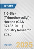 1,6-Bis-(Trimethoxysilyl)-Hexane (CAS 87135-01-1) Industry Research 2025: Global and Regional Market Trends 2019-2024 and Forecast to 2029- Product Image