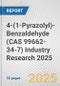 4-(1-Pyrazolyl)-Benzaldehyde (CAS 99662-34-7) Industry Research 2025: Global and Regional Market Trends 2019-2024 and Forecast to 2029 - Product Image