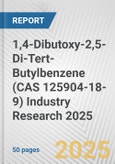 1,4-Dibutoxy-2,5-Di-Tert-Butylbenzene (CAS 125904-18-9) Industry Research 2025: Global and Regional Market Trends 2019-2024 and Forecast to 2029- Product Image