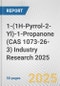 1-(1H-Pyrrol-2-Yl)-1-Propanone (CAS 1073-26-3) Industry Research 2025: Global and Regional Market Trends 2019-2024 and Forecast to 2029 - Product Image