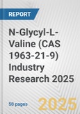 N-Glycyl-L-Valine (CAS 1963-21-9) Industry Research 2025: Global and Regional Market Trends 2019-2024 and Forecast to 2029- Product Image