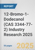 12-Bromo-1-Dodecanol (CAS 3344-77-2) Industry Research 2025: Global and Regional Market Trends 2019-2024 and Forecast to 2029- Product Image