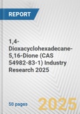 1,4-Dioxacyclohexadecane-5,16-Dione (CAS 54982-83-1) Industry Research 2025: Global and Regional Market Trends 2019-2024 and Forecast to 2029- Product Image