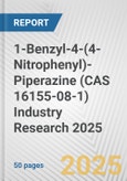 1-Benzyl-4-(4-Nitrophenyl)-Piperazine (CAS 16155-08-1) Industry Research 2025: Global and Regional Market Trends 2019-2024 and Forecast to 2029- Product Image