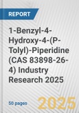 1-Benzyl-4-Hydroxy-4-(P-Tolyl)-Piperidine (CAS 83898-26-4) Industry Research 2025: Global and Regional Market Trends 2019-2024 and Forecast to 2029- Product Image