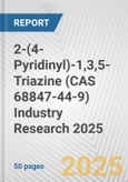 2-(4-Pyridinyl)-1,3,5-Triazine (CAS 68847-44-9) Industry Research 2025: Global and Regional Market Trends 2019-2024 and Forecast to 2029- Product Image