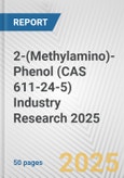 2-(Methylamino)-Phenol (CAS 611-24-5) Industry Research 2025: Global and Regional Market Trends 2019-2024 and Forecast to 2029- Product Image