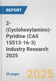 2-(Cyclohexylamino)-Pyridine (CAS 15513-16-3) Industry Research 2025: Global and Regional Market Trends 2019-2024 and Forecast to 2029- Product Image