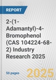 2-(1-Adamantyl)-4-Bromophenol (CAS 104224-68-2) Industry Research 2025: Global and Regional Market Trends 2019-2024 and Forecast to 2029- Product Image