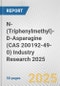 N-(Triphenylmethyl)-D-Asparagine (CAS 200192-49-0) Industry Research 2025: Global and Regional Market Trends 2019-2024 and Forecast to 2029 - Product Image