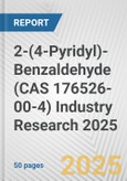 2-(4-Pyridyl)-Benzaldehyde (CAS 176526-00-4) Industry Research 2025: Global and Regional Market Trends 2019-2024 and Forecast to 2029- Product Image