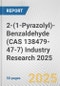 2-(1-Pyrazolyl)-Benzaldehyde (CAS 138479-47-7) Industry Research 2025: Global and Regional Market Trends 2019-2024 and Forecast to 2029 - Product Thumbnail Image