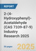 2-(4-Hydroxyphenyl)-Acetaldehyde (CAS 7339-87-9) Industry Research 2025: Global and Regional Market Trends 2019-2024 and Forecast to 2029- Product Image