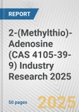 2-(Methylthio)-Adenosine (CAS 4105-39-9) Industry Research 2025: Global and Regional Market Trends 2019-2024 and Forecast to 2029- Product Image