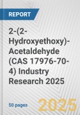 2-(2-Hydroxyethoxy)-Acetaldehyde (CAS 17976-70-4) Industry Research 2025: Global and Regional Market Trends 2019-2024 and Forecast to 2029- Product Image