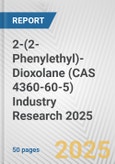 2-(2-Phenylethyl)-Dioxolane (CAS 4360-60-5) Industry Research 2025: Global and Regional Market Trends 2019-2024 and Forecast to 2029- Product Image