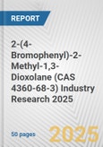 2-(4-Bromophenyl)-2-Methyl-1,3-Dioxolane (CAS 4360-68-3) Industry Research 2025: Global and Regional Market Trends 2019-2024 and Forecast to 2029- Product Image