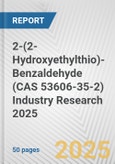 2-(2-Hydroxyethylthio)-Benzaldehyde (CAS 53606-35-2) Industry Research 2025: Global and Regional Market Trends 2019-2024 and Forecast to 2029- Product Image