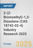 2-(2-Bromoethyl)-1,3-Dioxolane (CAS 18742-02-4) Industry Research 2025: Global and Regional Market Trends 2019-2024 and Forecast to 2029- Product Image