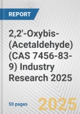 2,2'-Oxybis-(Acetaldehyde) (CAS 7456-83-9) Industry Research 2025: Global and Regional Market Trends 2019-2024 and Forecast to 2029- Product Image