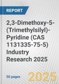 2,3-Dimethoxy-5-(Trimethylsilyl)-Pyridine (CAS 1131335-75-5) Industry Research 2025: Global and Regional Market Trends 2019-2024 and Forecast to 2029- Product Image