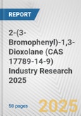 2-(3-Bromophenyl)-1,3-Dioxolane (CAS 17789-14-9) Industry Research 2025: Global and Regional Market Trends 2019-2024 and Forecast to 2029- Product Image