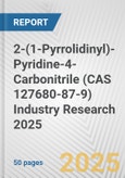 2-(1-Pyrrolidinyl)-Pyridine-4-Carbonitrile (CAS 127680-87-9) Industry Research 2025: Global and Regional Market Trends 2019-2024 and Forecast to 2029- Product Image