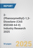 2-(Phenoxymethyl)-1,3-Dioxolane (CAS 850348-64-0) Industry Research 2025: Global and Regional Market Trends 2019-2024 and Forecast to 2029- Product Image