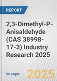 2,3-Dimethyl-P-Anisaldehyde (CAS 38998-17-3) Industry Research 2025: Global and Regional Market Trends 2019-2024 and Forecast to 2029- Product Image