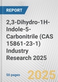 2,3-Dihydro-1H-Indole-5-Carbonitrile (CAS 15861-23-1) Industry Research 2025: Global and Regional Market Trends 2019-2024 and Forecast to 2029- Product Image