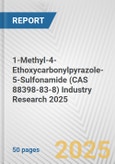 1-Methyl-4-Ethoxycarbonylpyrazole-5-Sulfonamide (CAS 88398-83-8) Industry Research 2025: Global and Regional Market Trends 2019-2024 and Forecast to 2029- Product Image