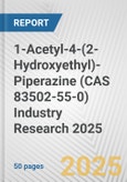 1-Acetyl-4-(2-Hydroxyethyl)-Piperazine (CAS 83502-55-0) Industry Research 2025: Global and Regional Market Trends 2019-2024 and Forecast to 2029- Product Image