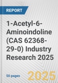 1-Acetyl-6-Aminoindoline (CAS 62368-29-0) Industry Research 2025: Global and Regional Market Trends 2019-2024 and Forecast to 2029- Product Image