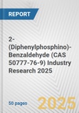 2-(Diphenylphosphino)-Benzaldehyde (CAS 50777-76-9) Industry Research 2025: Global and Regional Market Trends 2019-2024 and Forecast to 2029- Product Image