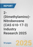 2-(Dimethylamino)-Nitrobenzene (CAS 610-17-3) Industry Research 2025: Global and Regional Market Trends 2019-2024 and Forecast to 2029- Product Image