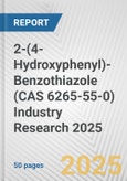 2-(4-Hydroxyphenyl)-Benzothiazole (CAS 6265-55-0) Industry Research 2025: Global and Regional Market Trends 2019-2024 and Forecast to 2029- Product Image