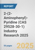 2-(2-Aminophenyl)-Pyridine (CAS 29528-30-1) Industry Research 2025: Global and Regional Market Trends 2019-2024 and Forecast to 2029- Product Image