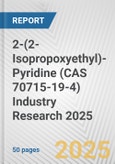 2-(2-Isopropoxyethyl)-Pyridine (CAS 70715-19-4) Industry Research 2025: Global and Regional Market Trends 2019-2024 and Forecast to 2029- Product Image