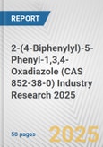 2-(4-Biphenylyl)-5-Phenyl-1,3,4-Oxadiazole (CAS 852-38-0) Industry Research 2025: Global and Regional Market Trends 2019-2024 and Forecast to 2029- Product Image