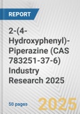 2-(4-Hydroxyphenyl)-Piperazine (CAS 783251-37-6) Industry Research 2025: Global and Regional Market Trends 2019-2024 and Forecast to 2029- Product Image