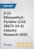 2-(2-Ethoxyethyl)-Pyridine (CAS 28672-54-0) Industry Research 2025: Global and Regional Market Trends 2019-2024 and Forecast to 2029- Product Image