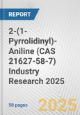 2-(1-Pyrrolidinyl)-Aniline (CAS 21627-58-7) Industry Research 2025: Global and Regional Market Trends 2019-2024 and Forecast to 2029- Product Image