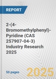 2-(4-Bromomethylphenyl)-Pyridine (CAS 257907-04-3) Industry Research 2025: Global and Regional Market Trends 2019-2024 and Forecast to 2029- Product Image