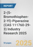 2-(5-Bromothiophen-2-Yl)-Piperazine (CAS 111760-29-3) Industry Research 2025: Global and Regional Market Trends 2019-2024 and Forecast to 2029- Product Image