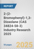 2-(2-Bromophenyl)-1,3-Dioxolane (CAS 34824-58-3) Industry Research 2025: Global and Regional Market Trends 2019-2024 and Forecast to 2029- Product Image