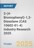 2-(4-Bromophenyl)-1,3-Dioxolane (CAS 10602-01-4) Industry Research 2025: Global and Regional Market Trends 2019-2024 and Forecast to 2029- Product Image