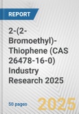 2-(2-Bromoethyl)-Thiophene (CAS 26478-16-0) Industry Research 2025: Global and Regional Market Trends 2019-2024 and Forecast to 2029- Product Image