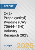 2-(2-Propoxyethyl)-Pyridine (CAS 70644-45-0) Industry Research 2025: Global and Regional Market Trends 2019-2024 and Forecast to 2029- Product Image