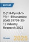 2-(1H-Pyrrol-1-Yl)-1-Ethanamine (CAS 29709-35-1) Industry Research 2025: Global and Regional Market Trends 2019-2024 and Forecast to 2029 - Product Image